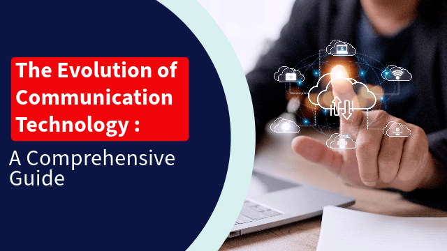 The Evolution of Communication Technology: A Comprehensive Guide
