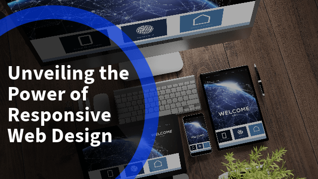 Unveiling the Power of Responsive Web Design: A Complete Guide