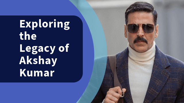 Exploring the Legacy of Akshay Kumar