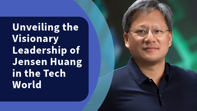 Unveiling the Visionary Leadership of Jensen Huang in the Tech World