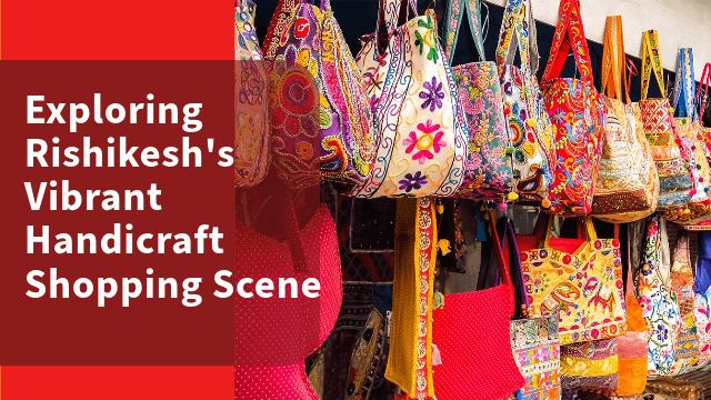 Exploring Rishikesh's Vibrant Handicraft Shopping Scene