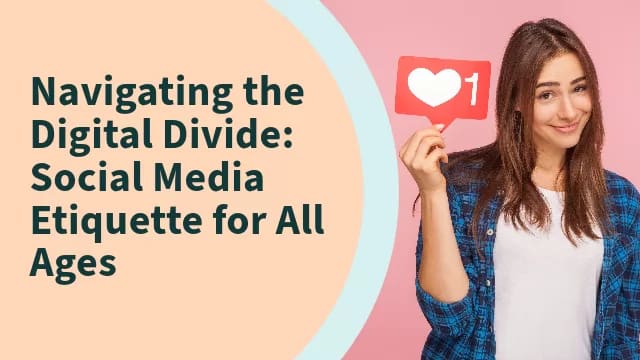 Navigating the Digital Divide: Social Media Etiquette for All Ages