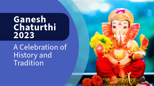 Ganesh Chaturthi 2023: A Celebration of History and Tradition