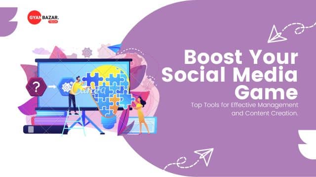 Boost Your Social Media Game: Top Tools for Effective Management and Content Creation.