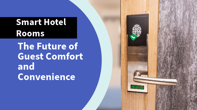 Smart Hotel Rooms: The Future of Guest Comfort and Convenience