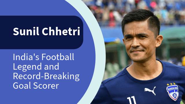 Sunil Chhetri: India’s Football Legend and Record-Breaking Goal Scorer