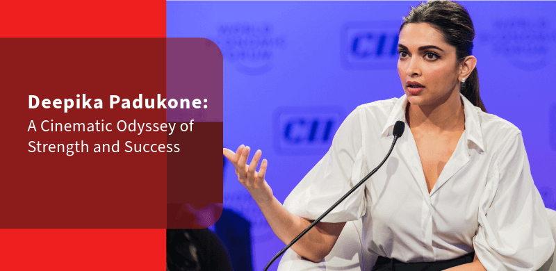 Deepika Padukone: A Cinematic Odyssey of Strength and Success