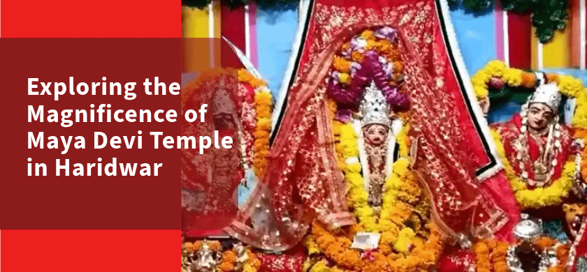 Exploring the Magnificence of Maya Devi Temple in Haridwar