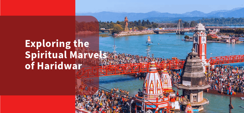 Exploring the Spiritual Marvels of Haridwar