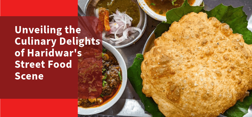 Unveiling the Culinary Delights of Haridwar's Street Food Scene