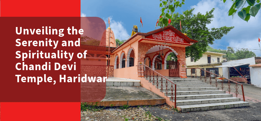 Unveiling the Serenity and Spirituality of Chandi Devi Temple, Haridwar